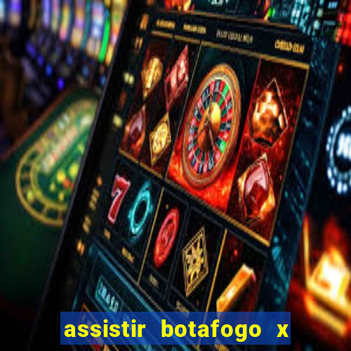 assistir botafogo x gremio futemax